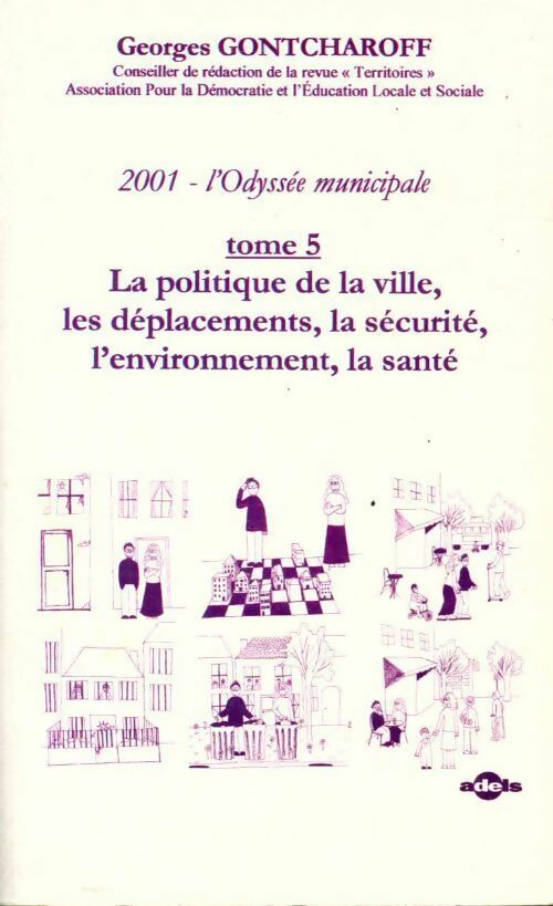 Livrenpoche : 2001, l'odyssée municipale Tome V : La politique de la ville les déplacements la sécurité l'environnement la santé - Georges Gontcharoff - Livre