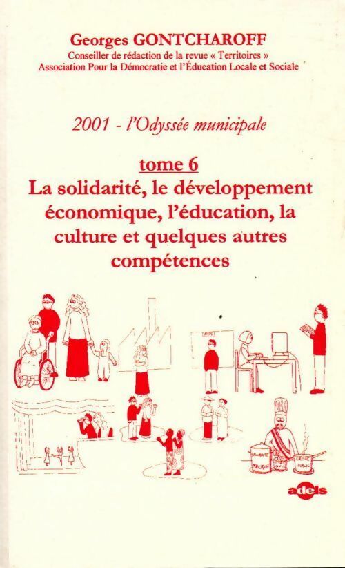 Livrenpoche : 2001, l'odyssée municipale Tome VI : La solidarité, le développement économiqu,e l'éducation, la culture et quelques autres compétences - Georges Gontcharoff - Livre