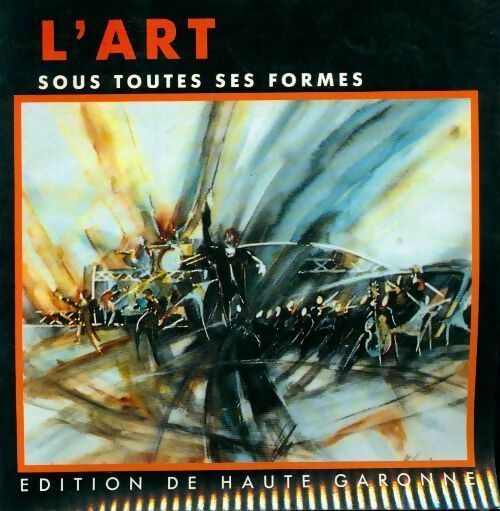 L'art sous toutes ses formes. Edition de Haute-Garonne - Collectif -  Fus-art GF - Livre
