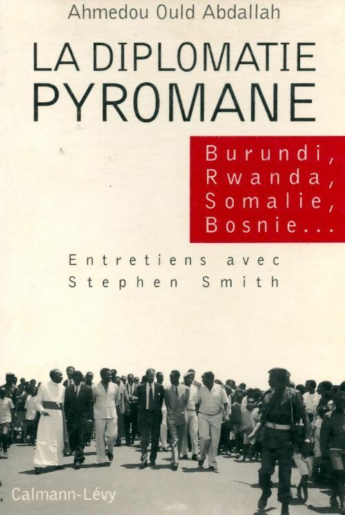 Livrenpoche : La diplomatie pyromane. Burundi, Rwanda, Somalie, Bosnie - Ahmedou-Ould Abdallah - Livre