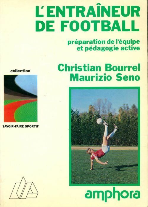 Livrenpoche : L' entraîneur de football. Préparation de l'équipe et pédagogie active - Christian Bourrel, Maurizio Seno - Livre