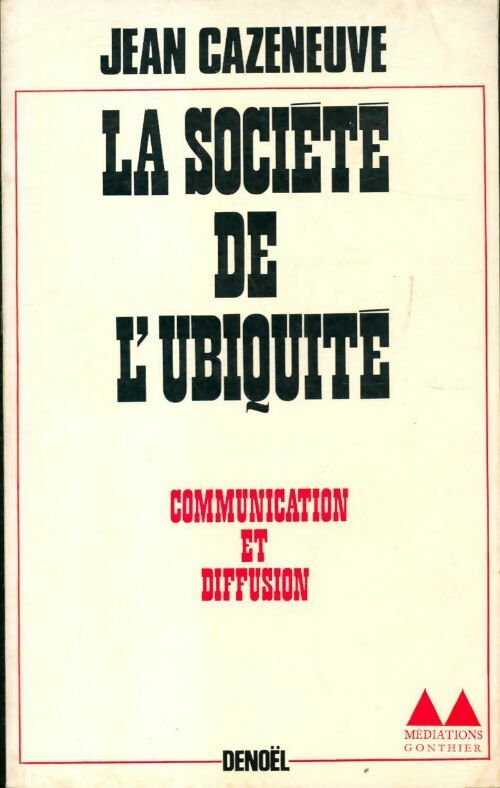 Livrenpoche : La société de l'ubiquité : Communication et diffusion - Jean Cazeneuve - Livre