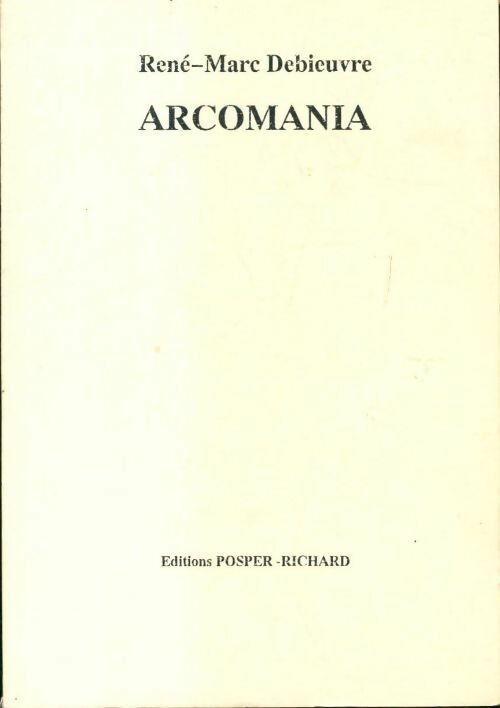 Livrenpoche : Arcomania - René-Marc Debieuvre - Livre