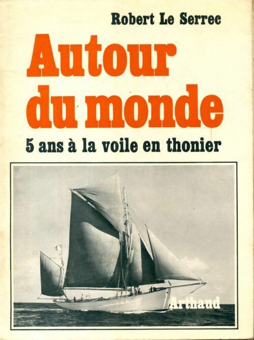 Livrenpoche : Autour du monde : 5 ans à la voile en thonier - Robert Le Serrec - Livre