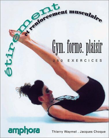 Étirement et renforcement musculaire : 250 exercices - Jacques Choque - Livre