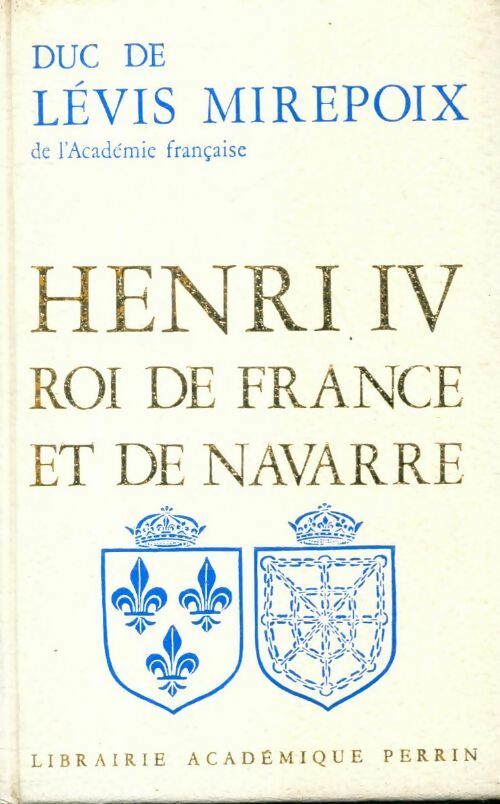 Livrenpoche : Henri IV Roi de France et de Navarre - Duc De Levis Mirepoix - Livre
