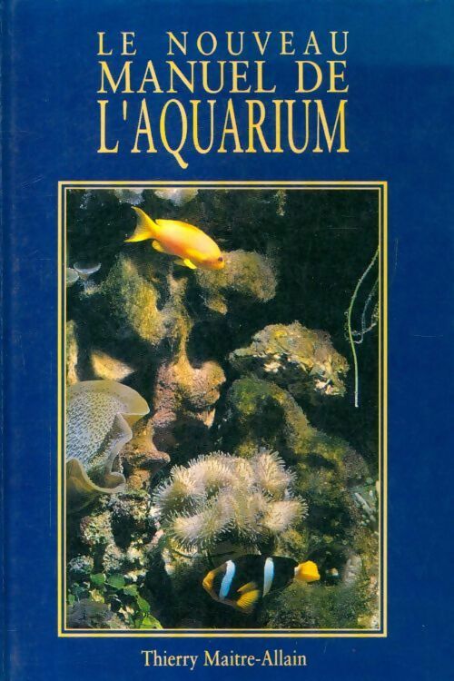 Livrenpoche : Le nouveau manuel de l'aquarium - Thierry Maitre-Allain - Livre