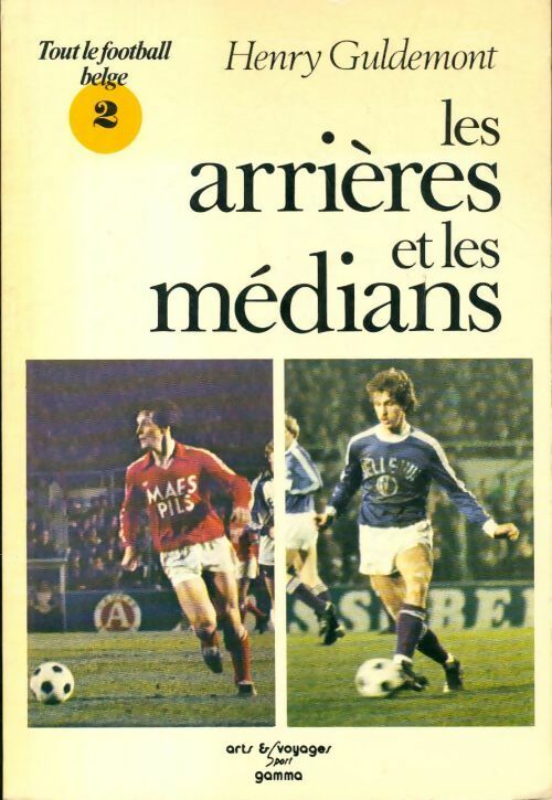 Livrenpoche : Tout le football belge Tome II : Les arrières et les médians - Henry Guldemont - Livre