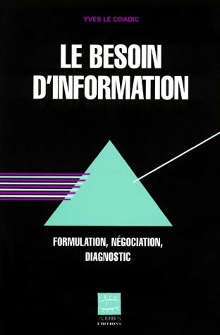Livrenpoche : Le besoin d'information. Formulation, négociation, diagnostic - Yves-François Le Coadic - Livre
