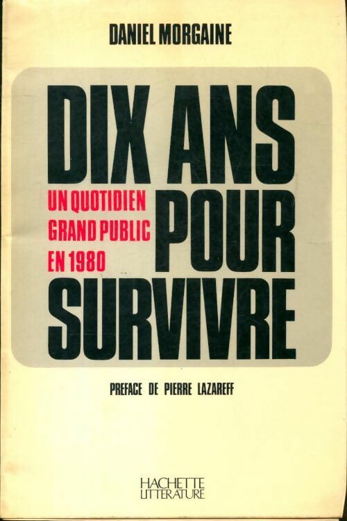 Livrenpoche : Dix ans pour survivre : Un quotidien grand public en 1980 - Daniel Morgaine - Livre