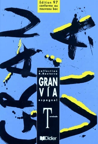 Gran via espagnol Terminale - Robert Basterra -  Didier GF - Livre