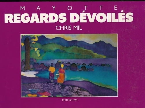 Livrenpoche : Mayotte. Regards dévoilés - Chris Mil - Livre