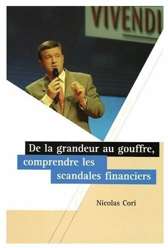 De la grandeur au gouffre, comprendre les scandales financiers - Nicolas Cori -  Lignes de repères GF - Livre