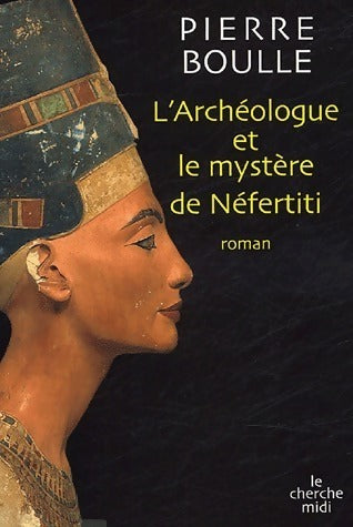 L'archéologue et le mystère de Néfertiti - Pierre Boulle -  Cherche Midi GF - Livre