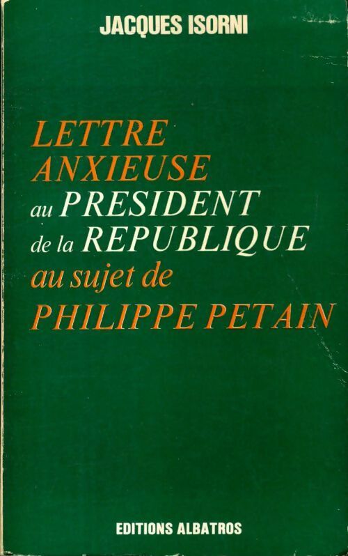 Lettre anxieuse au président de la République au sujet de Philippe Pétain - Jacques Isorni -  Albatros GF - Livre