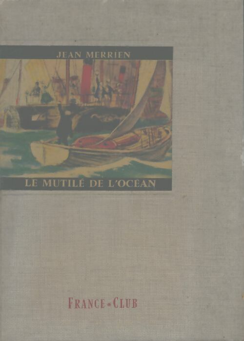 Le mutilé de l'océan - Jean Merrien -  France-Club - Livre