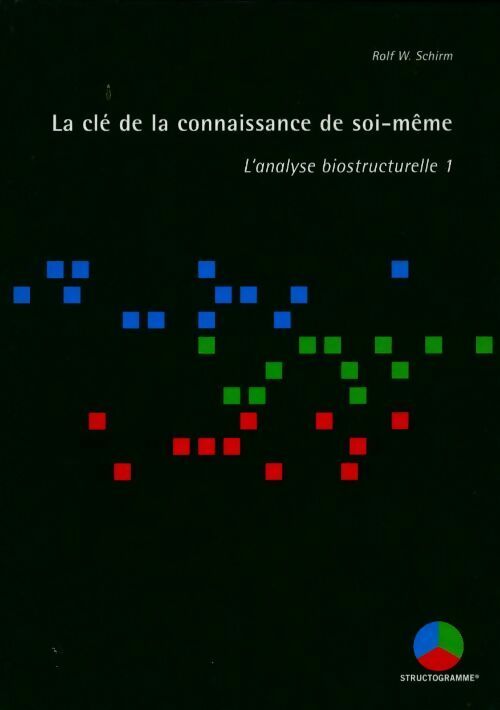 Livrenpoche : La clé de la connaissance de soi-même. L'analyse bio-structurelle Tome I - Rolf W.Schirm - Livre