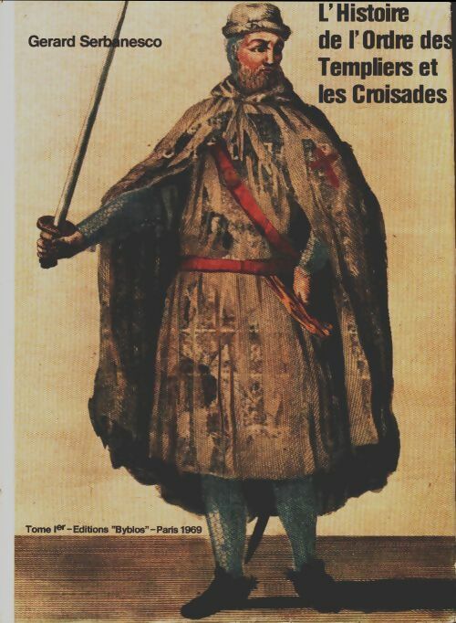 Livrenpoche : Histoire de l'ordre des Templiers et les croisades Tome I - Gérard Serbanesco - Livre