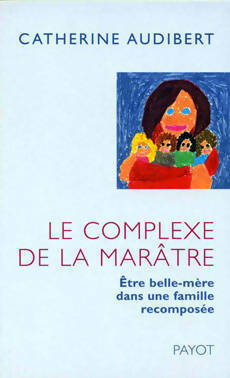 Livrenpoche : Le complexe de la marâtre. Etre belle-mère dans une famille recomposée - Catherine Audibert - Livre