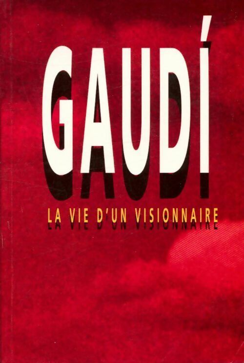 Livrenpoche : Gaudí. La vie d'un visionnaire - Joan Castellar-Gassol, Joan Castellar - Livre