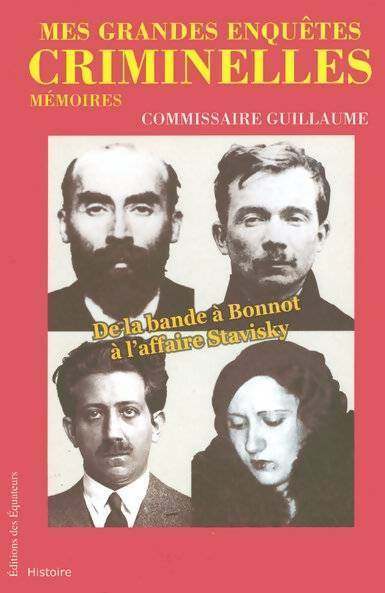 Livrenpoche : Mes grandes enquêtes criminelles. De la bande à Bonnot à l'affaire Stavisky - Marcel Guillaume - Livre
