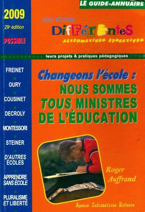 Le guide-annuaire des écoles différentes 2009 : Changer l'école ? - Roger Auffrand -  Agence Information Enfance GF - Livre