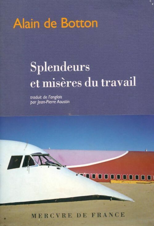 Splendeurs et misères du travail - Alain De Botton -  Mercure GF - Livre