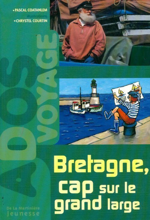 Bretagne, cap sur le grand large - Pascal Coatanlem -  Ados voyage - Livre