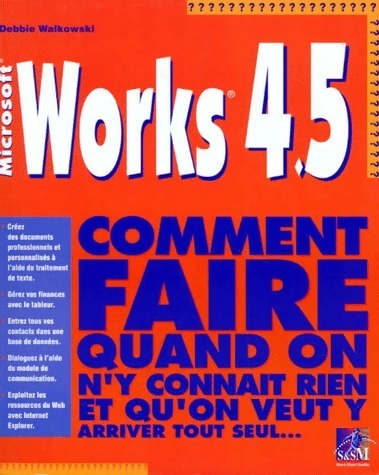 Livrenpoche : Works 4.5. Comment faire quand on n'y connait rien et qu'on veut y arriver tout seul - Debbie Walkowski - Livre