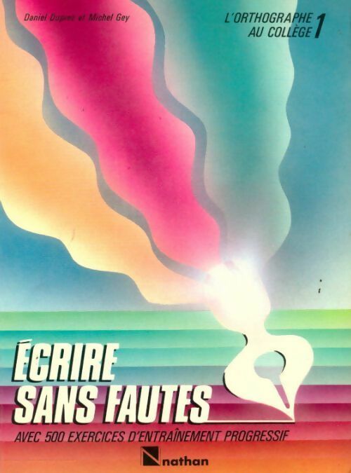 Livrenpoche : L'orthographe au collège Tome I : Ecrire sans fautes - Daniel Duprez - Livre