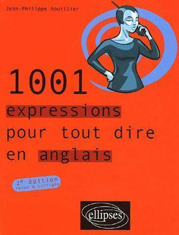 1001 expressions pour tout dire en anglais - Jean-Philippe Rouillier -  Ellipses GF - Livre