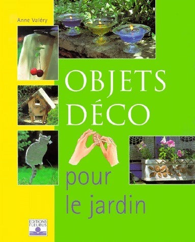 Livrenpoche : Objets déco pour le jardin - Anne Valéry - Livre