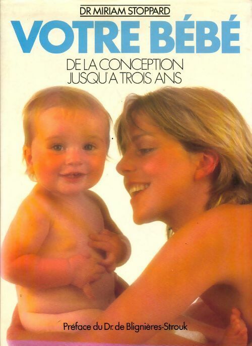 Livrenpoche : Votre bébé. De la conception jusqu'à trois ans - Miriam Stoppard - Livre