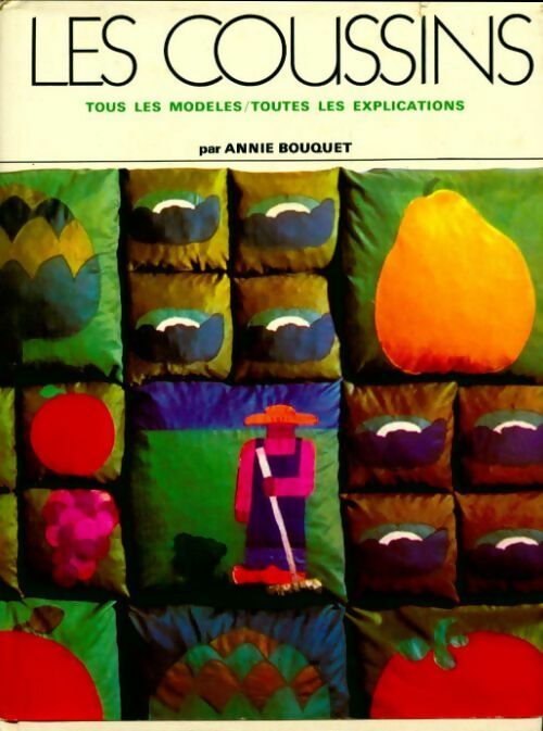 Livrenpoche : Les coussins. Tous les modèles toutes les explications - Annie Bouquet - Livre
