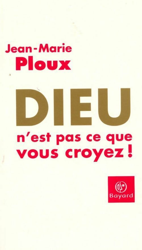 Livrenpoche : Dieu n'est pas ce que vous croyez ! - Jean-Marie Ploux - Livre