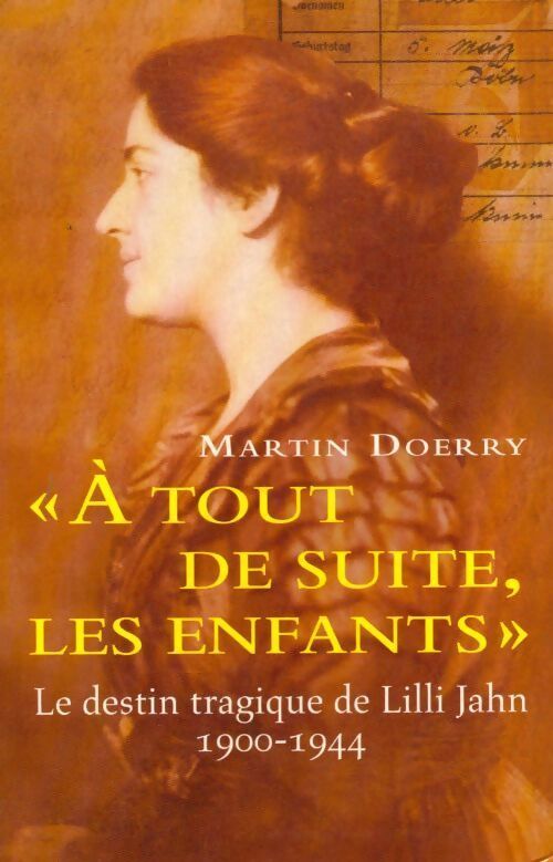 A tout de suite les enfants" Le destin tragique de Lilli Jahn 1900-1944 - Martin Doerry - Livre