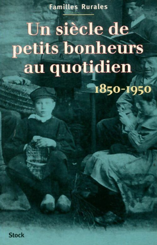 Livrenpoche : Un siècle de petits bonheurs au quotidien 1850-1950 - Association Familles Rurales - Livre