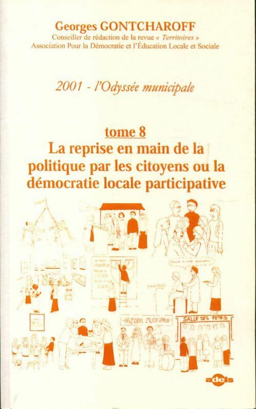 Livrenpoche : 2001 l'odyssée municipale Tome VIII : La reprise en main de la politique par les citoyens ou la démocratie locale participative - Georges Gontcharoff - Livre