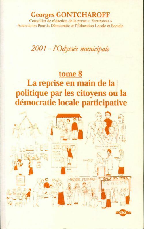 2001 l'odyssée municipale Tome VIII : La reprise en main de la politique par les citoyens ou la démocratie locale participative - Georges Gontcharoff -  ADELS GF - Livre