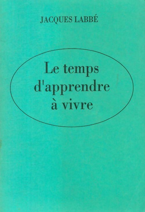 Livrenpoche : Le temps d'apprendre à vivre - Jacques Labbé - Livre