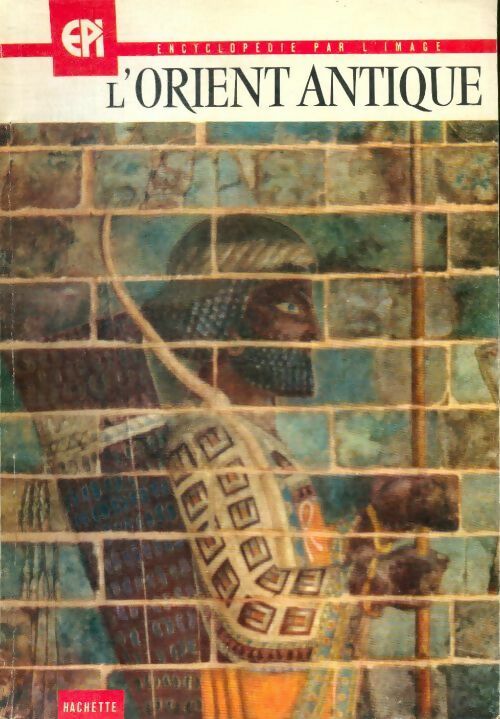 Livrenpoche : Encyclopédie par l'image n°80 : L'Orient antique - Collectif - Livre