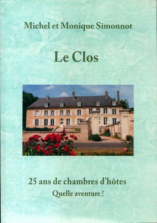 Livrenpoche : Le clos. 25 ans de chambres d'hôtes - Monique Simonnot - Livre