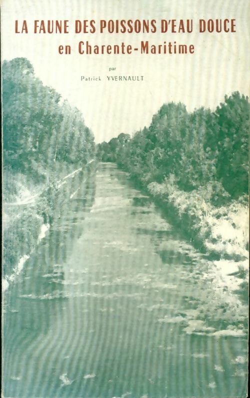 Livrenpoche : La faune des poissons d'eau douce en Charente-Maritime - Patrick Yvernault - Livre