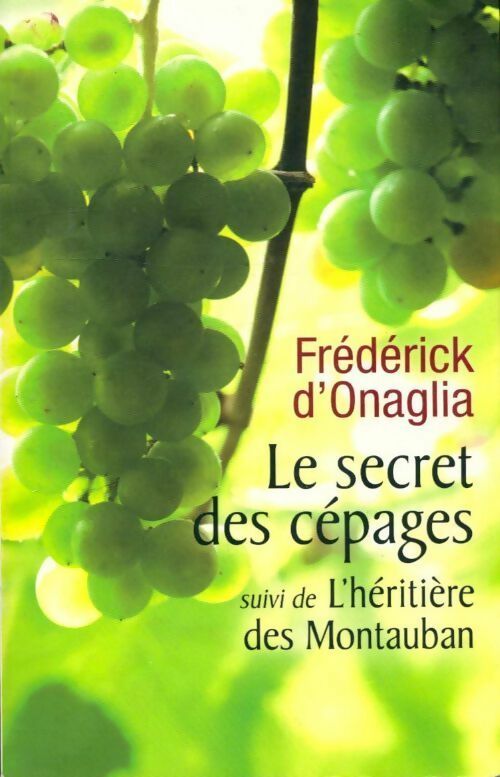 Livrenpoche : Le secret des cépages / L'héritière de Montauban - Frédérick D'Onaglia - Livre