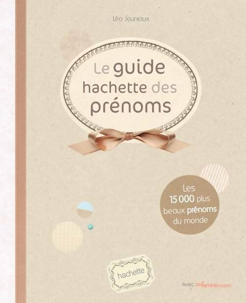 Livrenpoche : Le guide hachette des prénoms - Léo Jouniaux - Livre