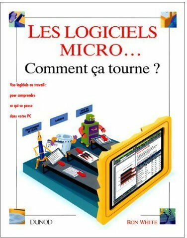 Livrenpoche : Les logiciels micro... comment ça tourne ? - Ron White - Livre