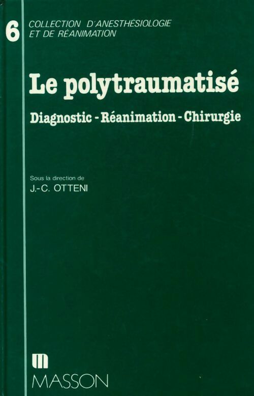 Livrenpoche : Le polytraumatisé. Diagnostic, réanimation, chirurgie - J.-C. Otteni - Livre