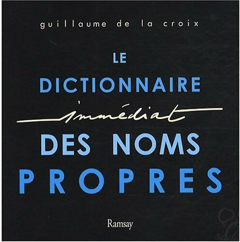 Livrenpoche : Le dictionnaire immédiat des noms propres - Guillaume De la Croix - Livre