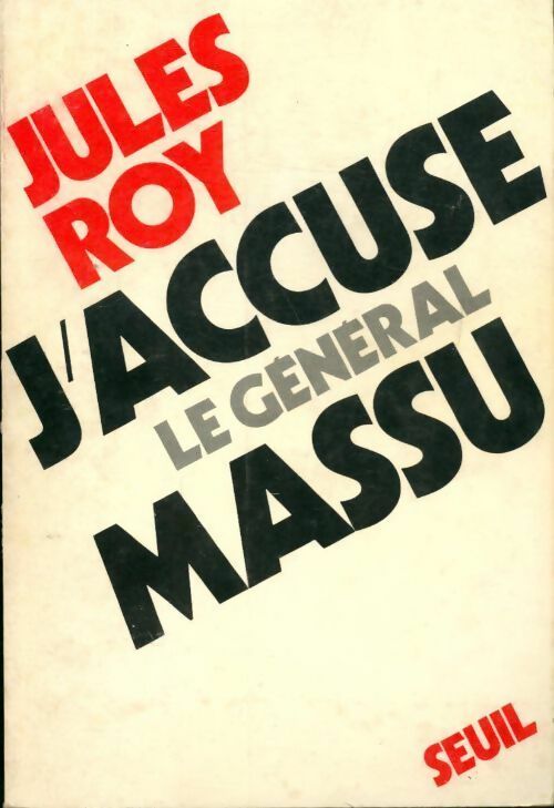 J'accuse le général Massu - Jules Roy -  Seuil GF - Livre