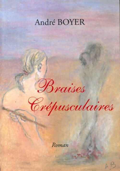 Livrenpoche : Braises crépusculaires - André Boyer - Livre
